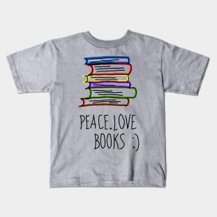 Peace Love Books :) Kids T-Shirt